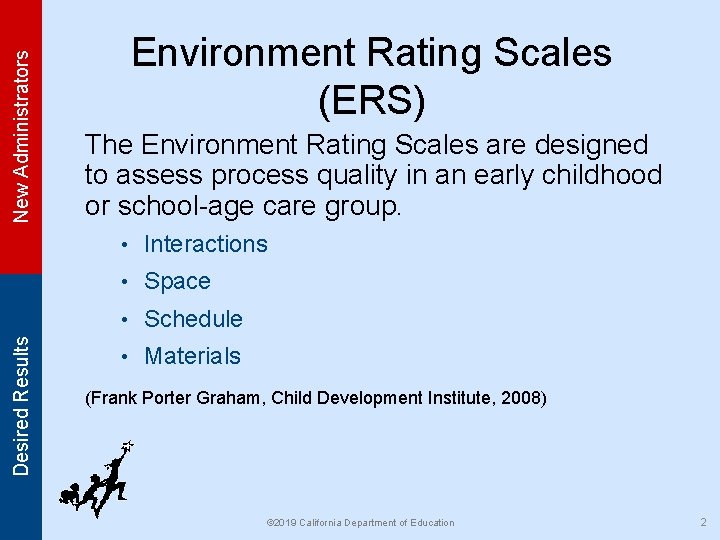 New Administrators Environment Rating Scales (ERS) The Environment Rating Scales are designed to assess