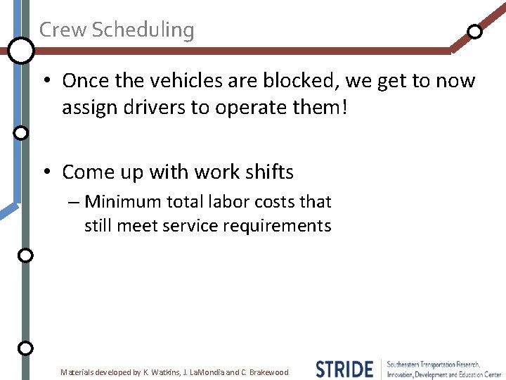 Crew Scheduling • Once the vehicles are blocked, we get to now assign drivers