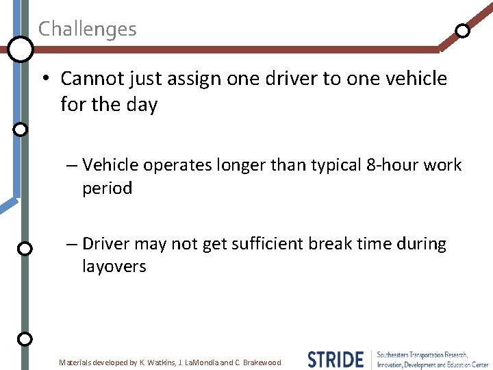 Challenges • Cannot just assign one driver to one vehicle for the day –