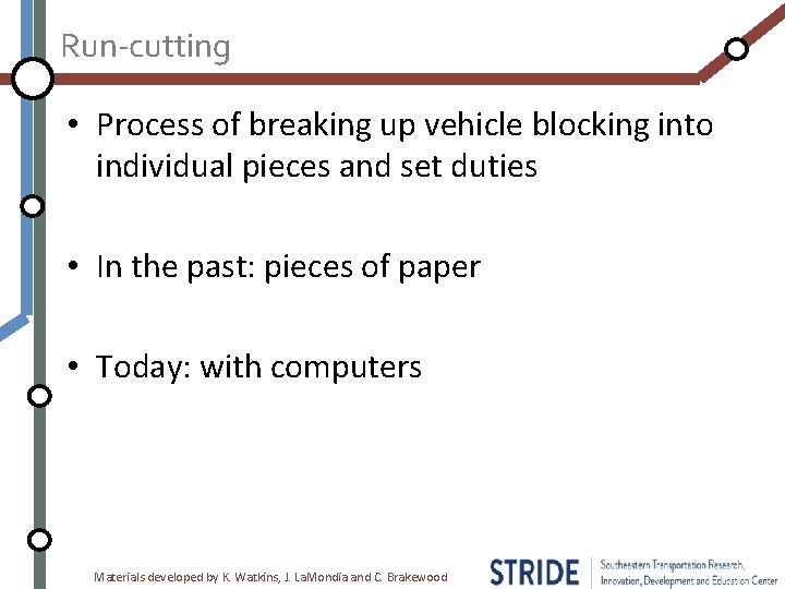 Run-cutting • Process of breaking up vehicle blocking into individual pieces and set duties