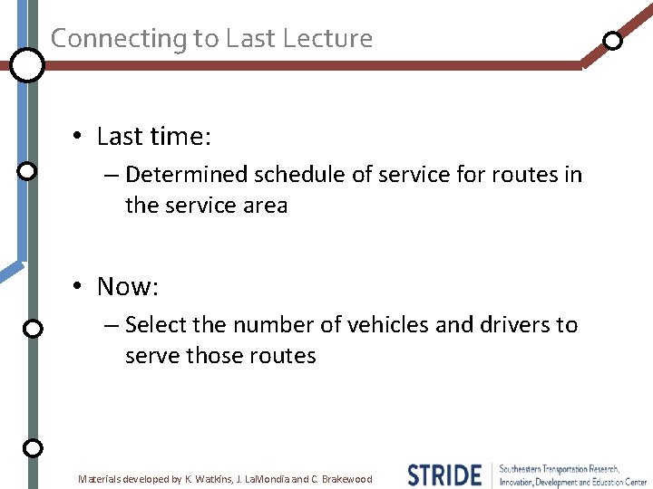 Connecting to Last Lecture • Last time: – Determined schedule of service for routes