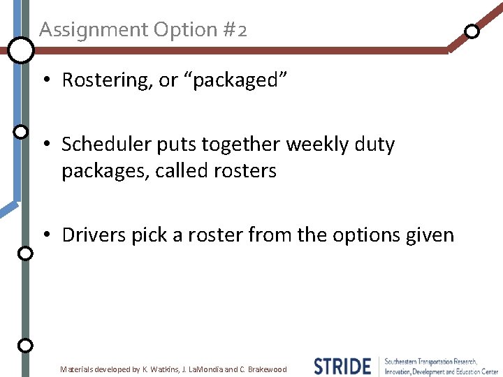 Assignment Option #2 • Rostering, or “packaged” • Scheduler puts together weekly duty packages,