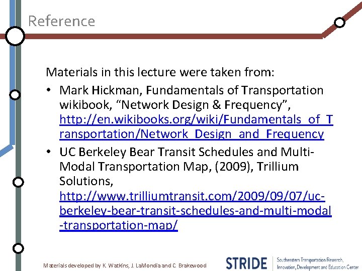 Reference Materials in this lecture were taken from: • Mark Hickman, Fundamentals of Transportation