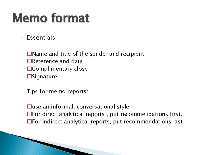 Memo format ◦ Essentials: �Name and title of the sender and recipient �Reference and