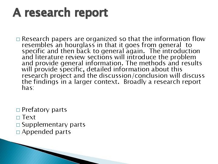A research report � Research papers are organized so that the information flow resembles