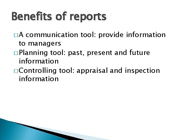 Benefits of reports �A communication tool: provide information to managers � Planning tool: past,