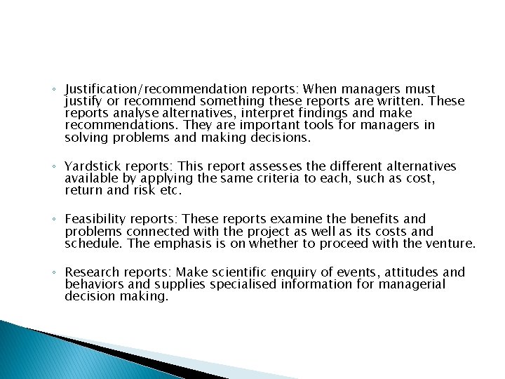 ◦ Justification/recommendation reports: When managers must justify or recommend something these reports are written.