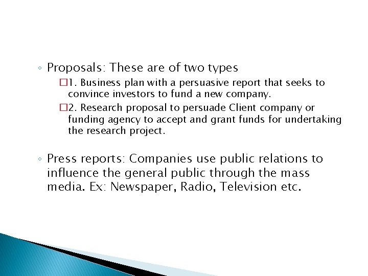 ◦ Proposals: These are of two types � 1. Business plan with a persuasive