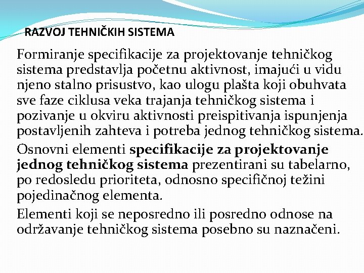 RAZVOJ TEHNIČKIH SISTEMA Formiranje specifikacije za projektovanje tehničkog sistema predstavlja početnu aktivnost, imajući u