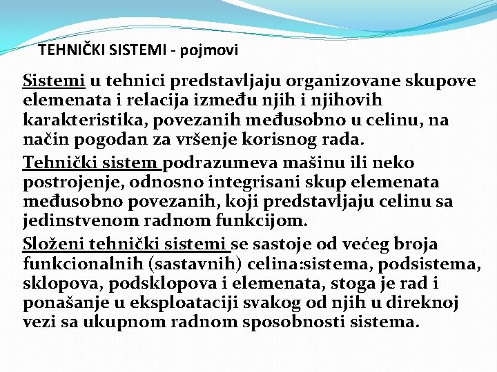 TEHNIČKI SISTEMI - pojmovi Sistemi u tehnici predstavljaju organizovane skupove elemenata i relacija između
