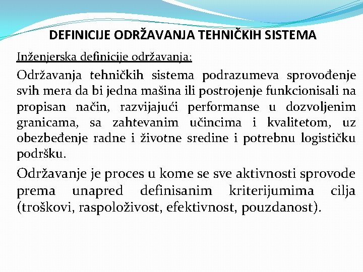 DEFINICIJE ODRŽAVANJA TEHNIČKIH SISTEMA Inženjerska definicije održavanja: Održavanja tehničkih sistema podrazumeva sprovođenje svih mera