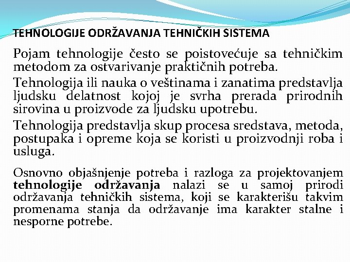 TEHNOLOGIJE ODRŽAVANJA TEHNIČKIH SISTEMA Pojam tehnologije često se poistovećuje sa tehničkim metodom za ostvarivanje