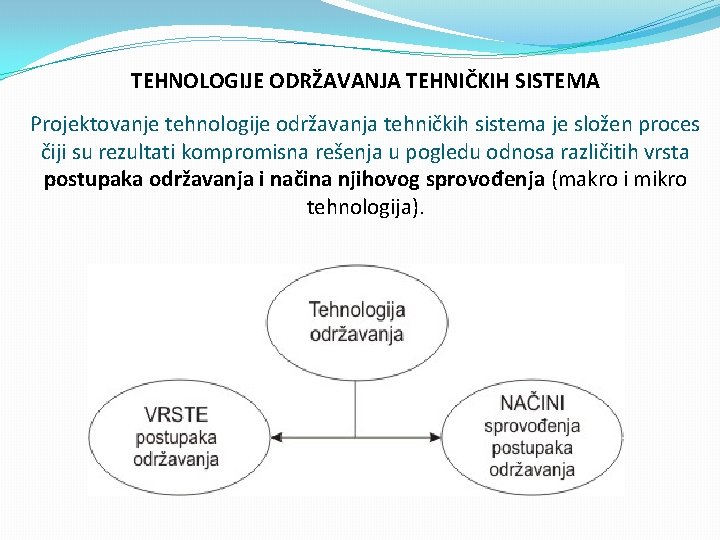 TEHNOLOGIJE ODRŽAVANJA TEHNIČKIH SISTEMA Projektovanje tehnologije održavanja tehničkih sistema je složen proces čiji su