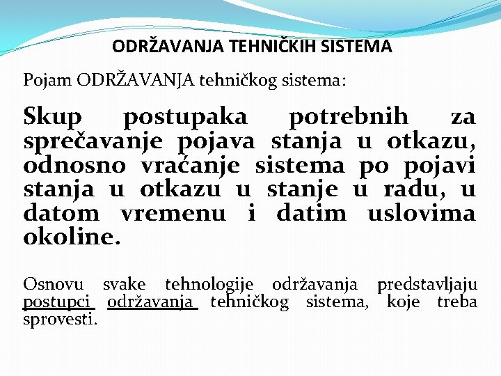 ODRŽAVANJA TEHNIČKIH SISTEMA Pojam ODRŽAVANJA tehničkog sistema: Skup postupaka potrebnih za sprečavanje pojava stanja