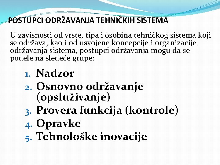 POSTUPCI ODRŽAVANJA TEHNIČKIH SISTEMA U zavisnosti od vrste, tipa i osobina tehničkog sistema koji