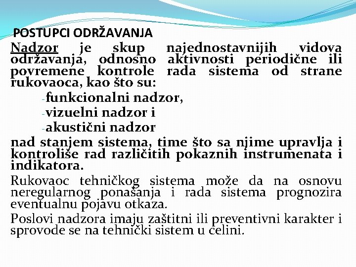 POSTUPCI ODRŽAVANJA Nadzor je skup najednostavnijih vidova održavanja, odnosno aktivnosti periodične ili povremene kontrole