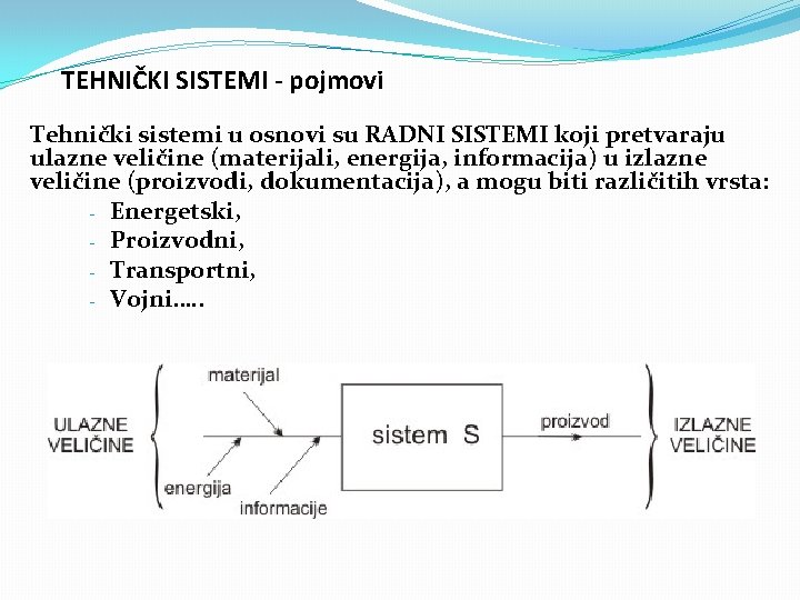 TEHNIČKI SISTEMI - pojmovi Tehnički sistemi u osnovi su RADNI SISTEMI koji pretvaraju ulazne