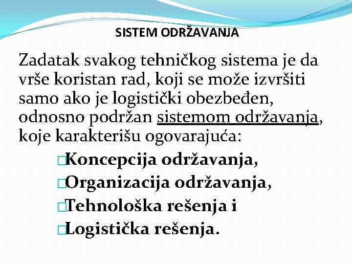 SISTEM ODRŽAVANJA Zadatak svakog tehničkog sistema je da vrše koristan rad, koji se može