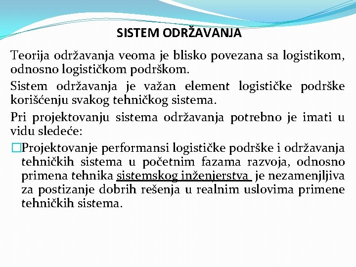 SISTEM ODRŽAVANJA Teorija održavanja veoma je blisko povezana sa logistikom, odnosno logističkom podrškom. Sistem