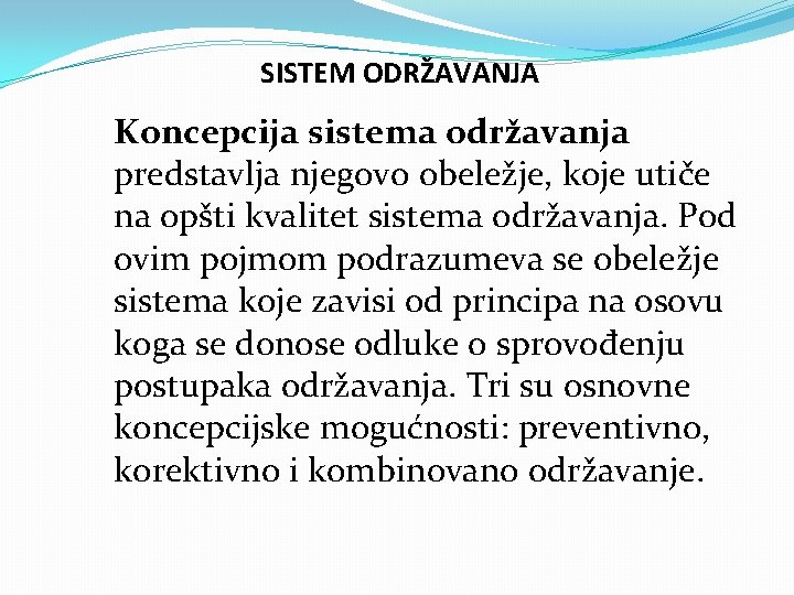 SISTEM ODRŽAVANJA Koncepcija sistema održavanja predstavlja njegovo obeležje, koje utiče na opšti kvalitet sistema