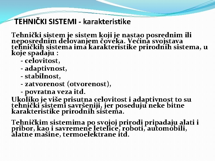 TEHNIČKI SISTEMI - karakteristike Tehnički sistem je sistem koji je nastao posrednim ili neposrednim