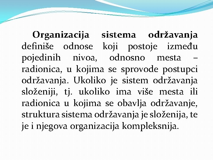 Organizacija sistema održavanja definiše odnose koji postoje između pojedinih nivoa, odnosno mesta – radionica,