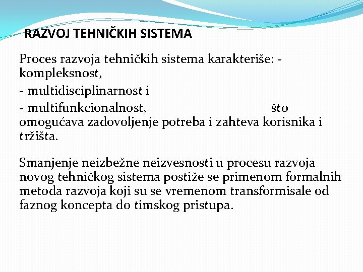 RAZVOJ TEHNIČKIH SISTEMA Proces razvoja tehničkih sistema karakteriše: kompleksnost, - multidisciplinarnost i - multifunkcionalnost,