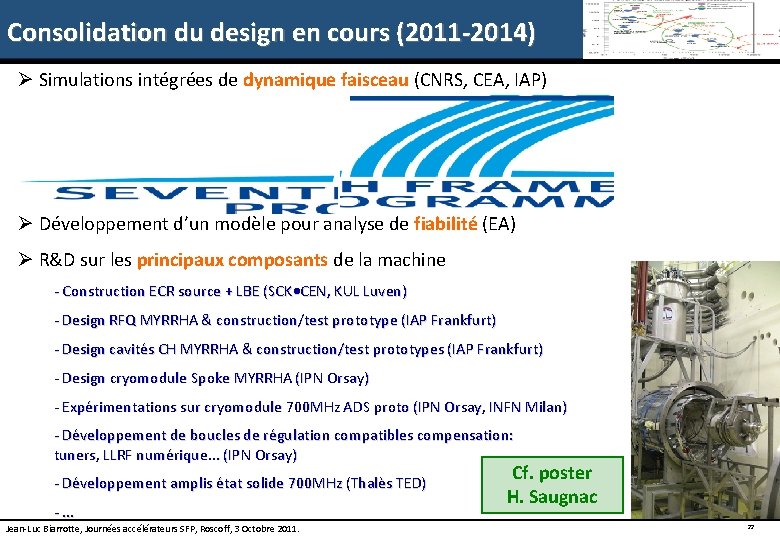 Consolidation du design en cours (2011 -2014) Ø Simulations intégrées de dynamique faisceau (CNRS,