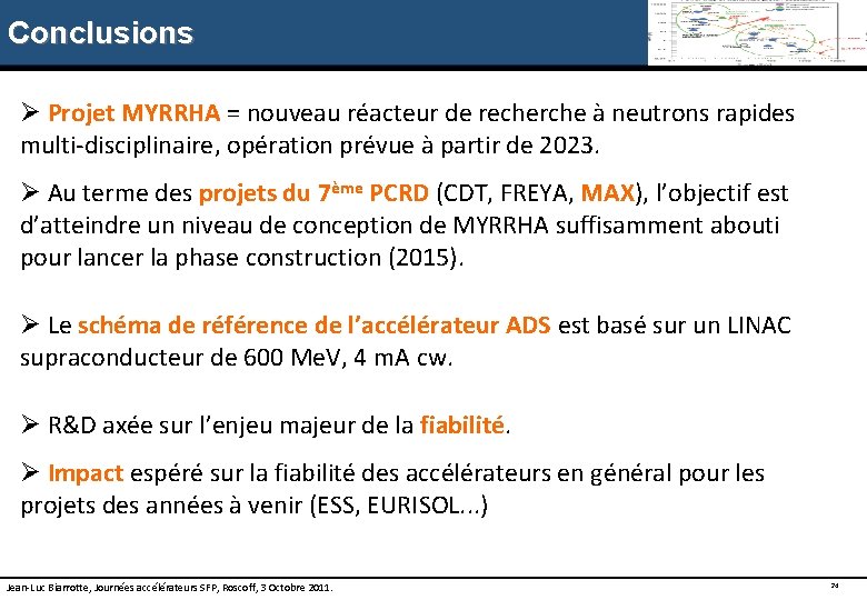 Conclusions Ø Projet MYRRHA = nouveau réacteur de recherche à neutrons rapides multi-disciplinaire, opération