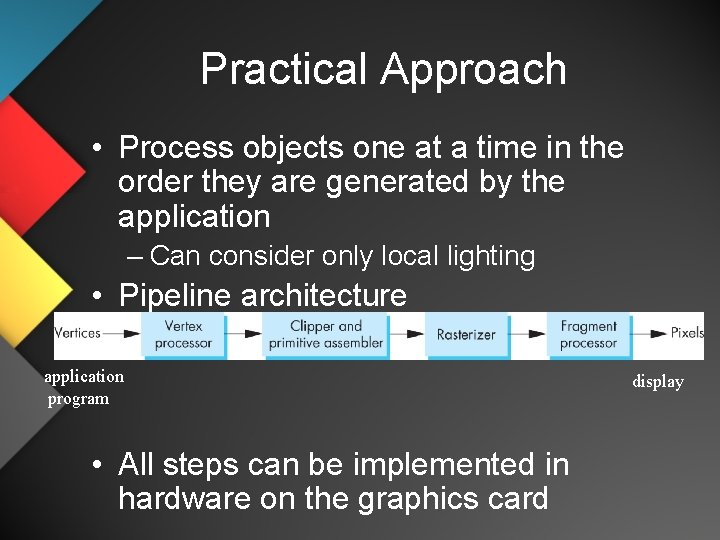 Practical Approach • Process objects one at a time in the order they are