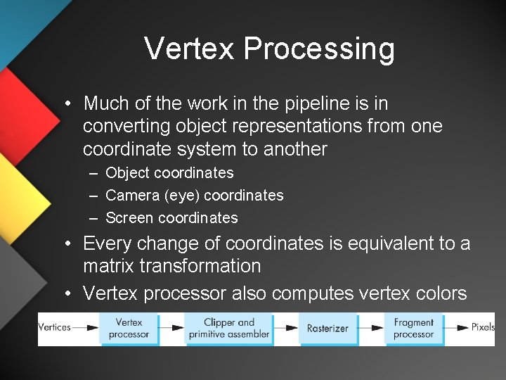 Vertex Processing • Much of the work in the pipeline is in converting object