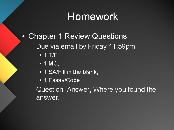 Homework • Chapter 1 Review Questions – Due via email by Friday 11: 59