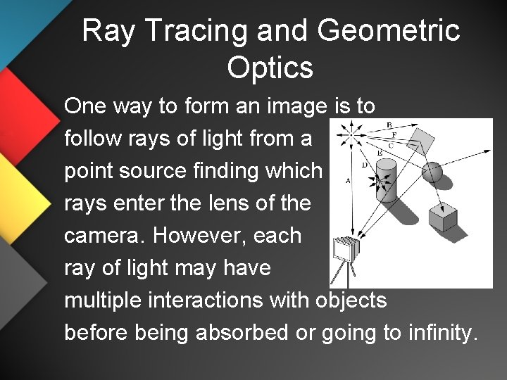 Ray Tracing and Geometric Optics One way to form an image is to follow