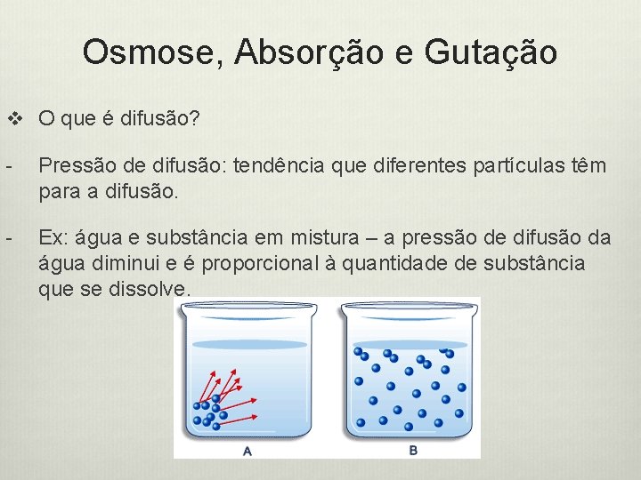 Osmose, Absorção e Gutação v O que é difusão? - Pressão de difusão: tendência