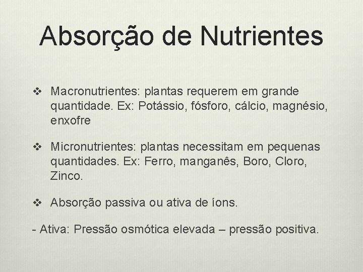 Absorção de Nutrientes v Macronutrientes: plantas requerem em grande quantidade. Ex: Potássio, fósforo, cálcio,