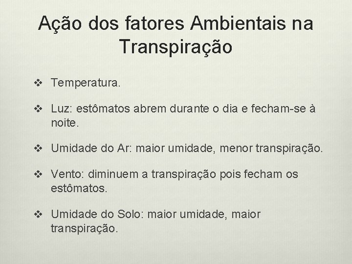 Ação dos fatores Ambientais na Transpiração v Temperatura. v Luz: estômatos abrem durante o