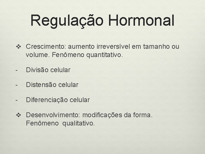 Regulação Hormonal v Crescimento: aumento irreversível em tamanho ou volume. Fenômeno quantitativo. - Divisão