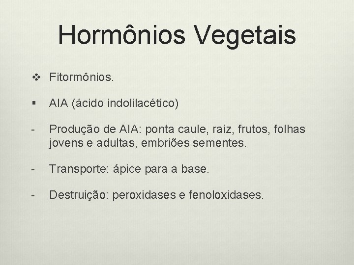 Hormônios Vegetais v Fitormônios. § AIA (ácido indolilacético) - Produção de AIA: ponta caule,