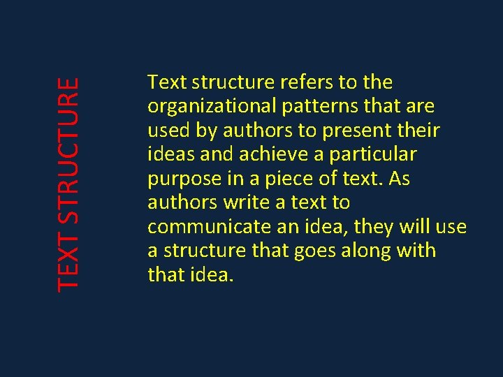 TEXT STRUCTURE Text structure refers to the organizational patterns that are used by authors