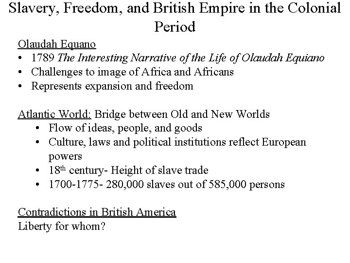 Slavery, Freedom, and British Empire in the Colonial Period Olaudah Equano • 1789 The