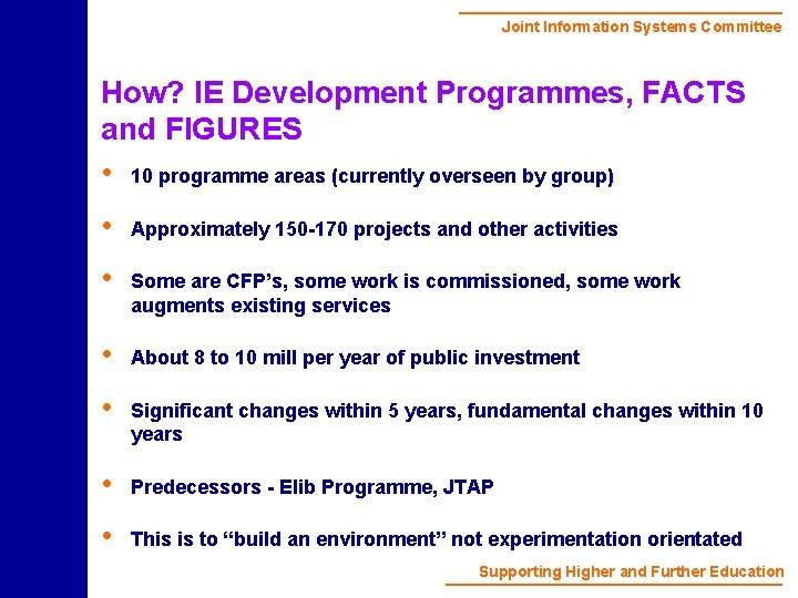 Joint Information Systems Committee How? IE Development Programmes, FACTS and FIGURES • 10 programme