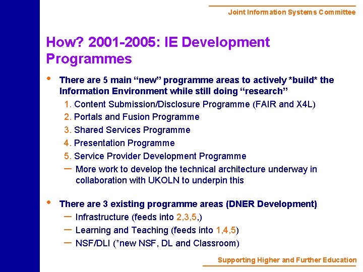 Joint Information Systems Committee How? 2001 -2005: IE Development Programmes • There are 5