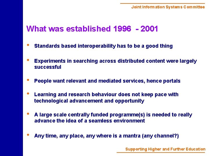 Joint Information Systems Committee What was established 1996 - 2001 • Standards based interoperability