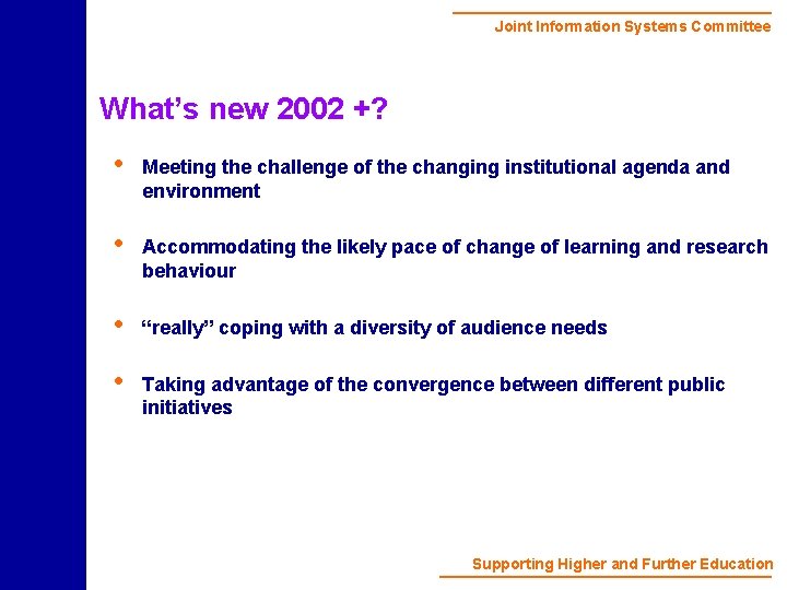 Joint Information Systems Committee What’s new 2002 +? • Meeting the challenge of the