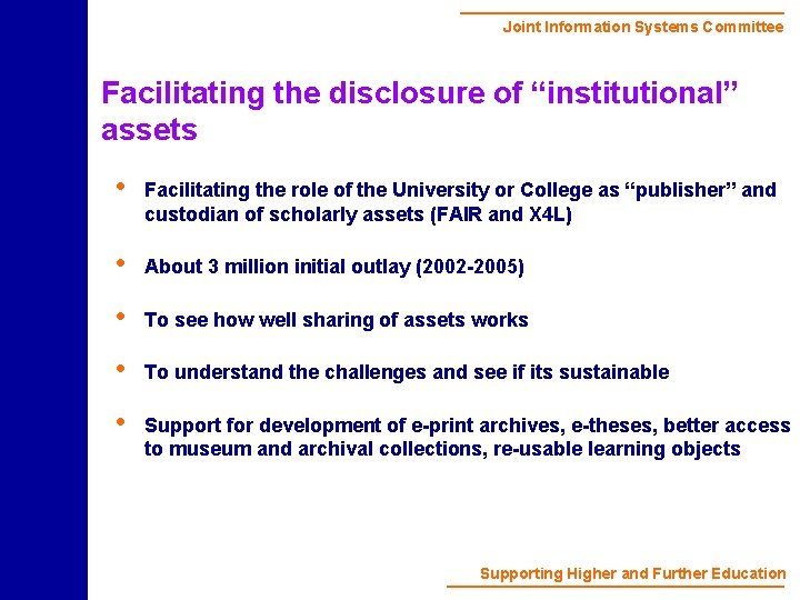 Joint Information Systems Committee Facilitating the disclosure of “institutional” assets • Facilitating the role