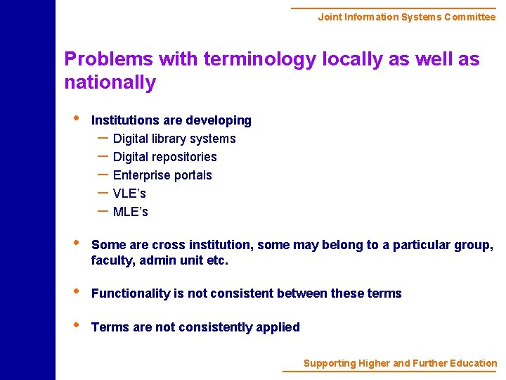 Joint Information Systems Committee Problems with terminology locally as well as nationally • Institutions