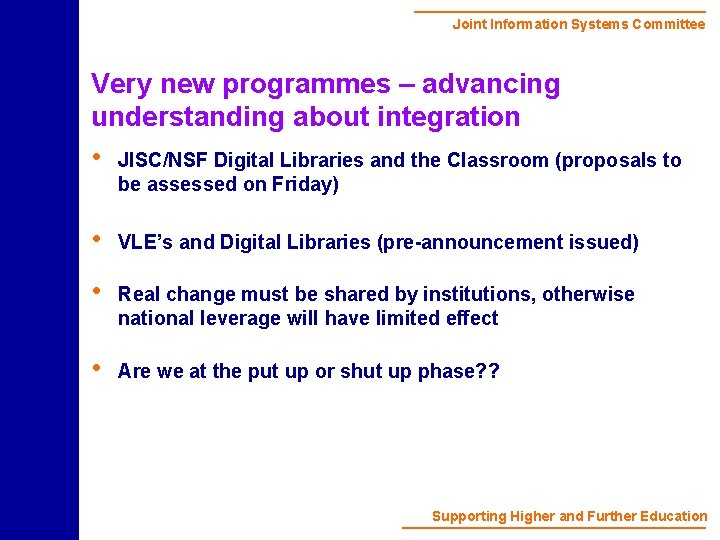 Joint Information Systems Committee Very new programmes – advancing understanding about integration • JISC/NSF