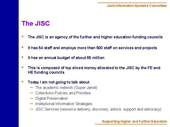 Joint Information Systems Committee The JISC • The JISC is an agency of the