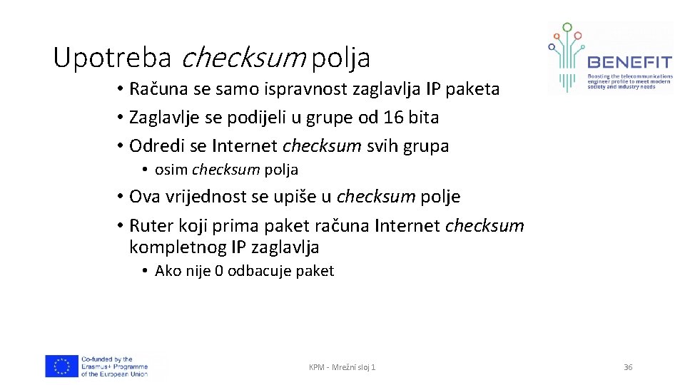 Upotreba checksum polja • Računa se samo ispravnost zaglavlja IP paketa • Zaglavlje se