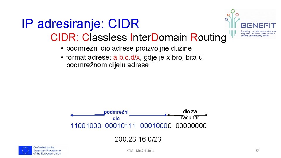 IP adresiranje: CIDR: Classless Inter. Domain Routing • podmrežni dio adrese proizvoljne dužine •